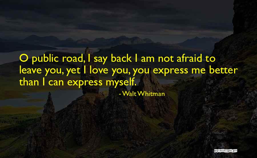I'm Not Afraid To Say I Love You Quotes By Walt Whitman I'm Not Afraid To Say I Love You Quotes By Walt Whitman
