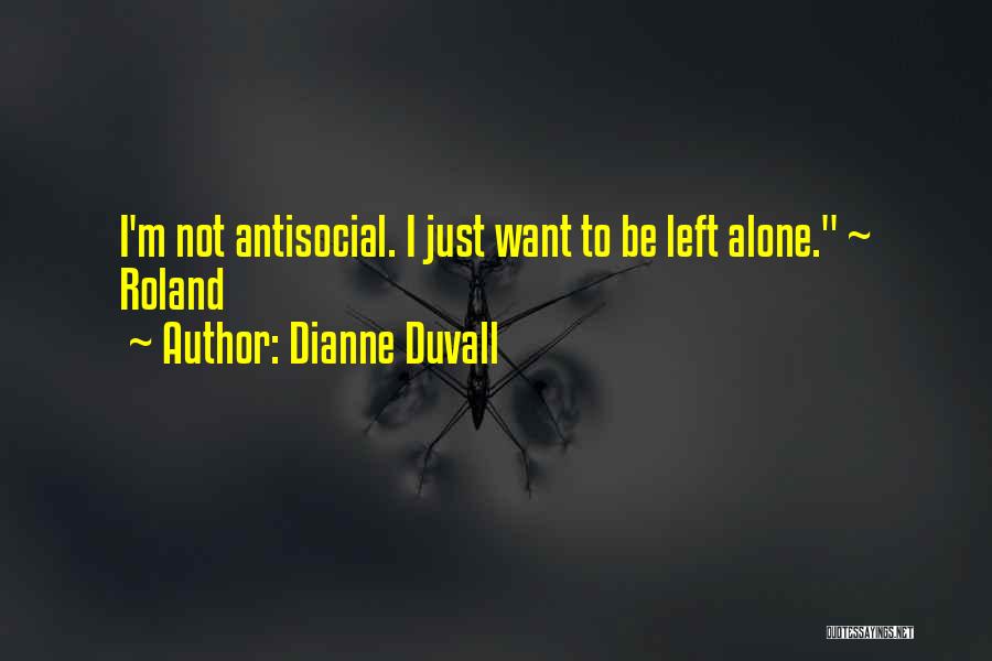 I'm Not Antisocial Quotes By Dianne Duvall