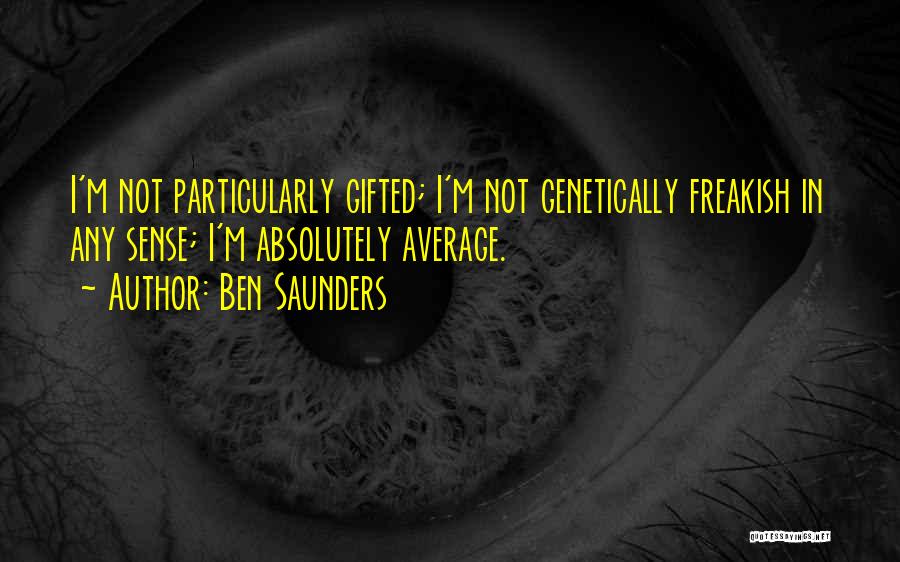 I'm Not Average Quotes By Ben Saunders