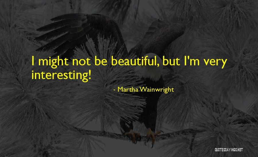 I'm Not Beautiful Quotes By Martha Wainwright