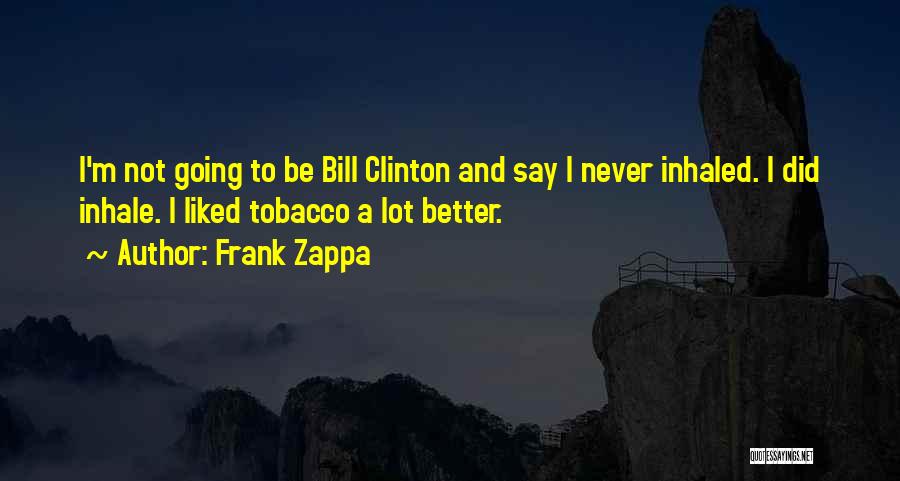 I'm Not Better Quotes By Frank Zappa