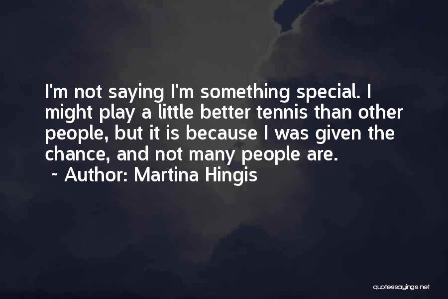 I'm Not Better Quotes By Martina Hingis
