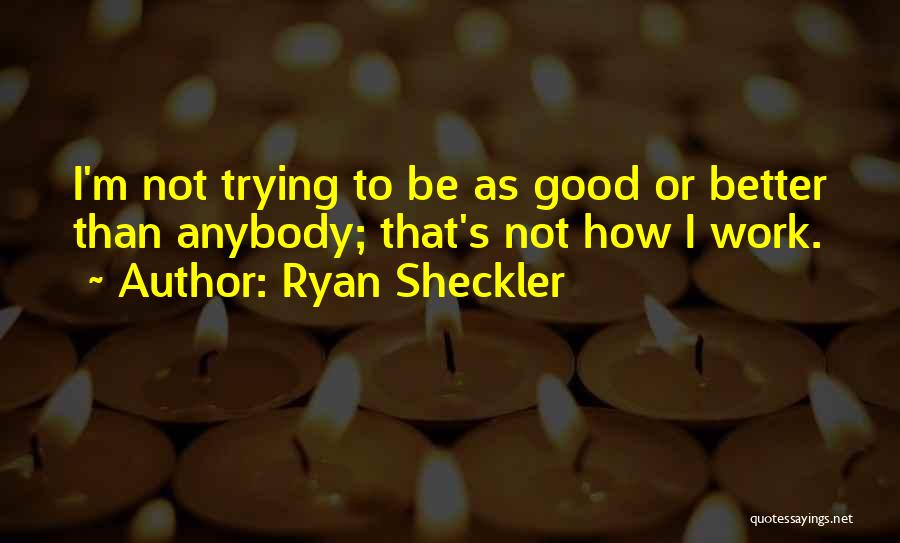 I'm Not Better Quotes By Ryan Sheckler