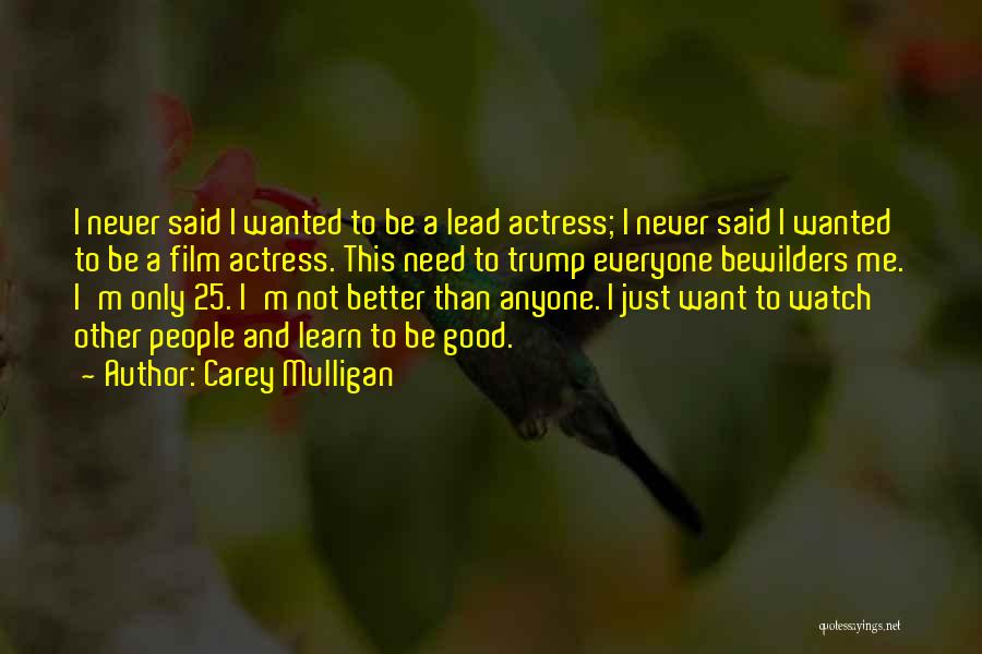 I'm Not Better Than Anyone Quotes By Carey Mulligan