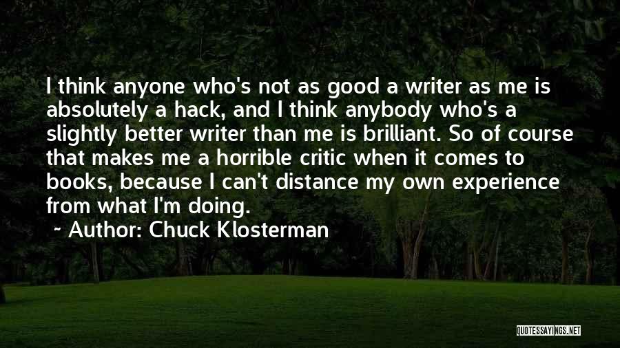 I'm Not Better Than Anyone Quotes By Chuck Klosterman