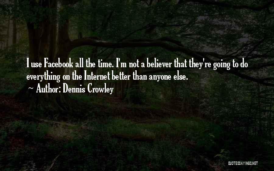 I'm Not Better Than Anyone Quotes By Dennis Crowley