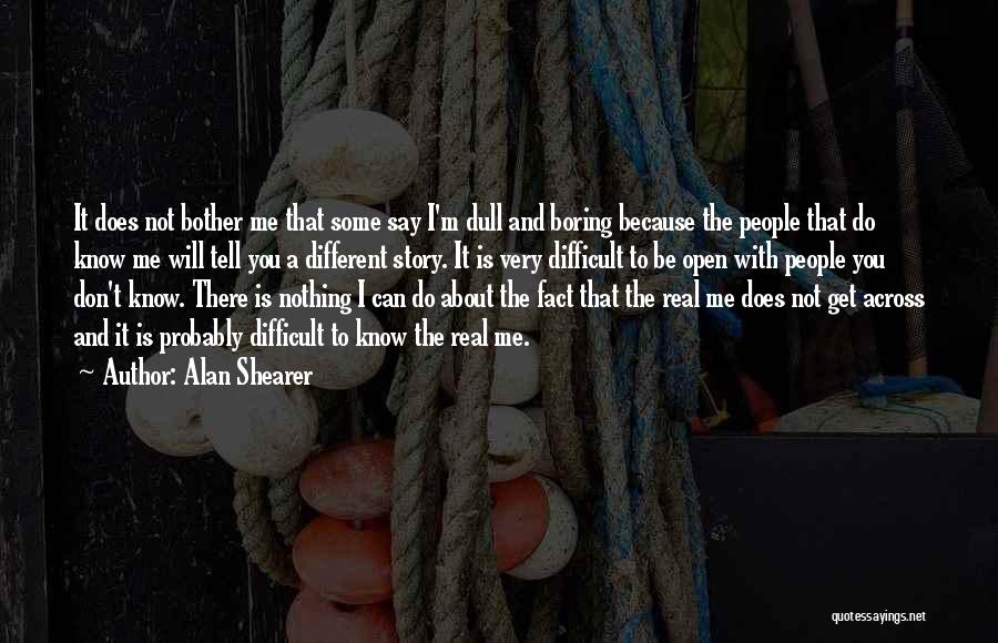 I'm Not Boring Quotes By Alan Shearer