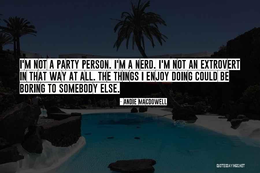 I'm Not Boring Quotes By Andie MacDowell I'm Not Boring Quotes By Andie MacDowell