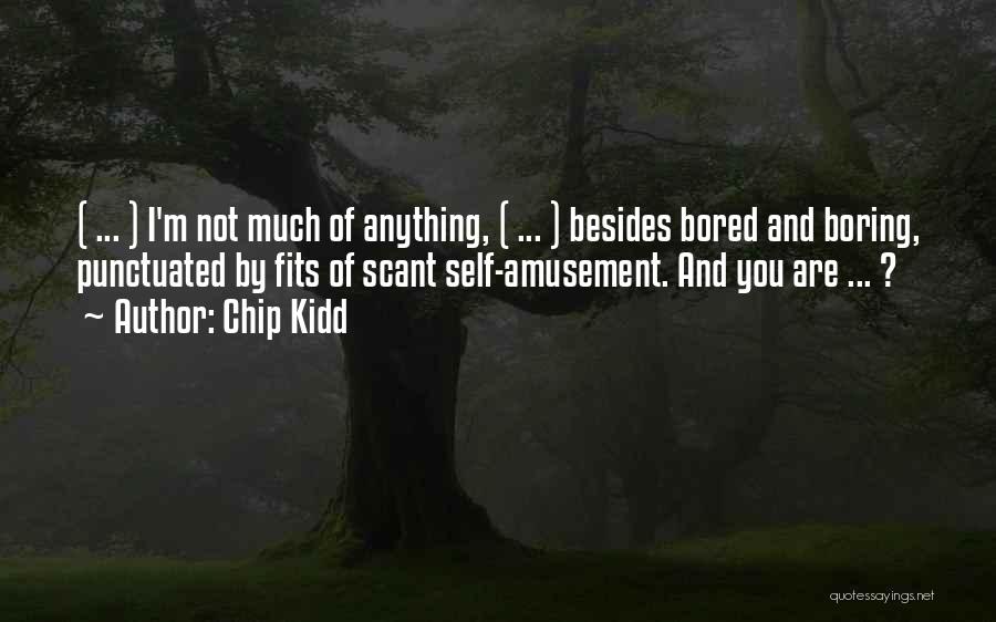 I'm Not Boring Quotes By Chip Kidd