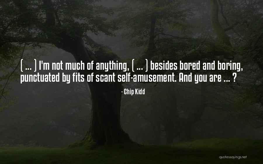 I'm Not Boring Quotes By Chip Kidd I'm Not Boring Quotes By Chip Kidd