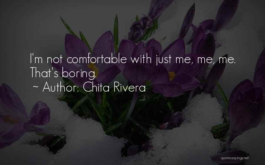 I'm Not Boring Quotes By Chita Rivera