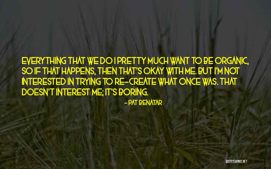 I'm Not Boring Quotes By Pat Benatar I'm Not Boring Quotes By Pat Benatar