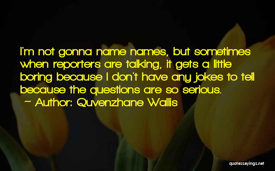 I'm Not Boring Quotes By Quvenzhane Wallis