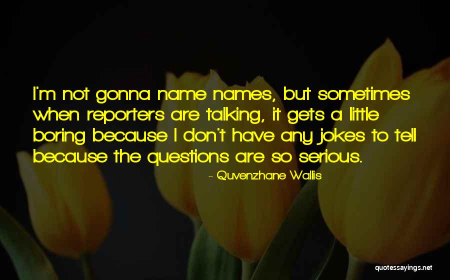 I'm Not Boring Quotes By Quvenzhane Wallis I'm Not Boring Quotes By Quvenzhane Wallis