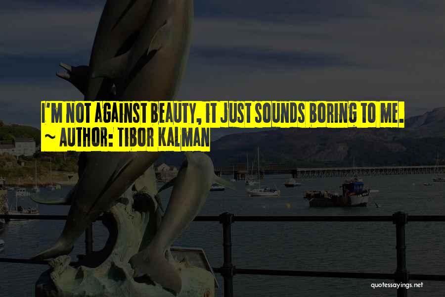 I'm Not Boring Quotes By Tibor Kalman