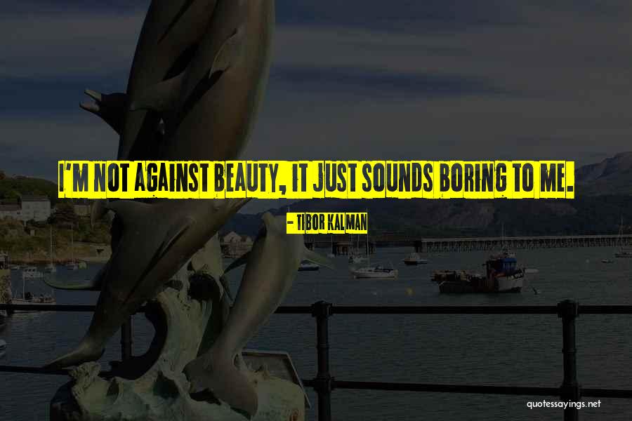 I'm Not Boring Quotes By Tibor Kalman