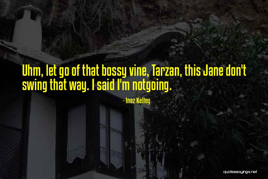 I'm Not Bossy Quotes By Inez Kelley I'm Not Bossy Quotes By Inez Kelley