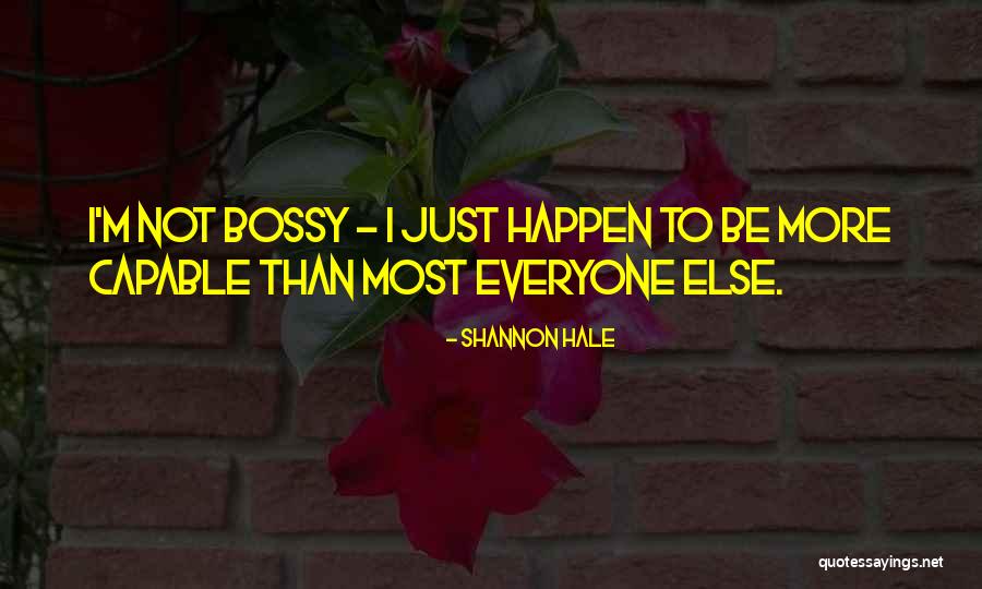 I'm Not Bossy Quotes By Shannon Hale I'm Not Bossy Quotes By Shannon Hale