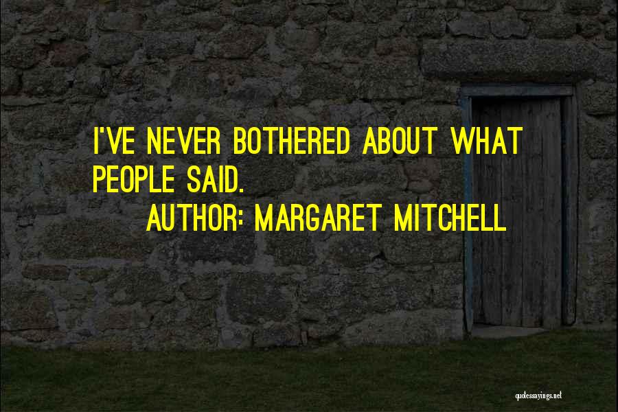 I'm Not Bothered About You Quotes By Margaret Mitchell