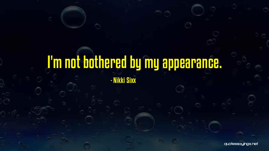 I'm Not Bothered Quotes By Nikki Sixx