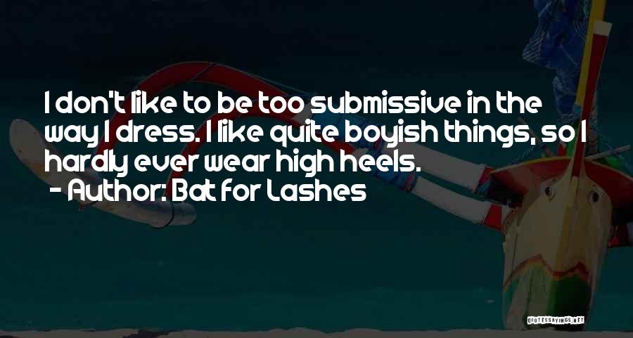 I'm Not Boyish Quotes By Bat For Lashes