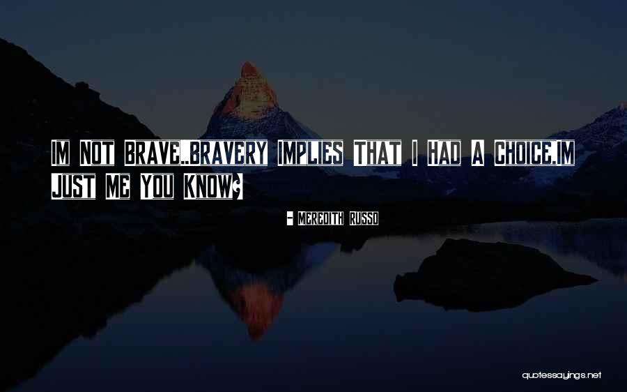 Im Not Brave Quotes By Meredith Russo Im Not Brave Quotes By Meredith Russo