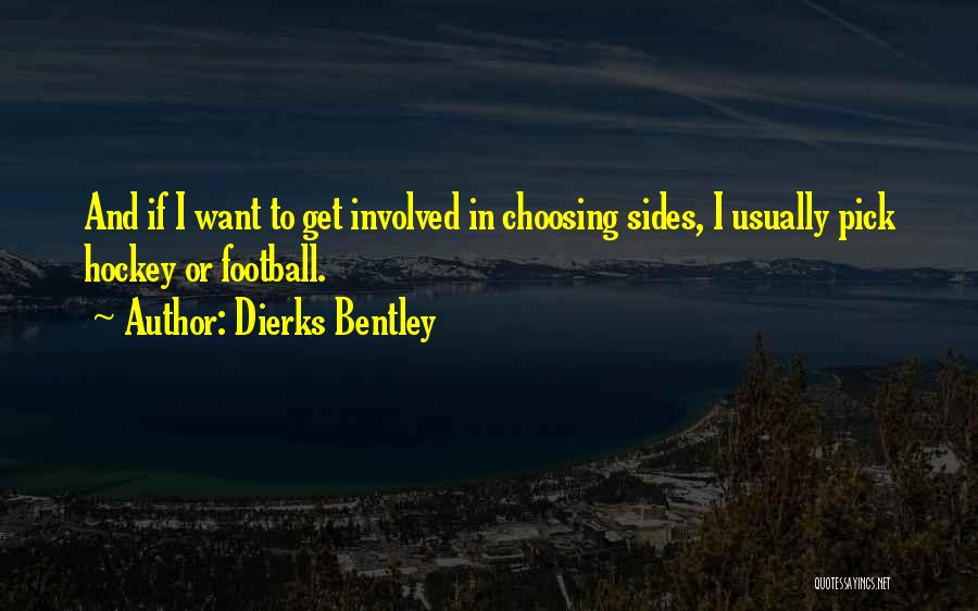 I'm Not Choosing Sides Quotes By Dierks Bentley