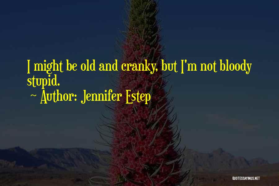I'm Not Cranky Quotes By Jennifer Estep