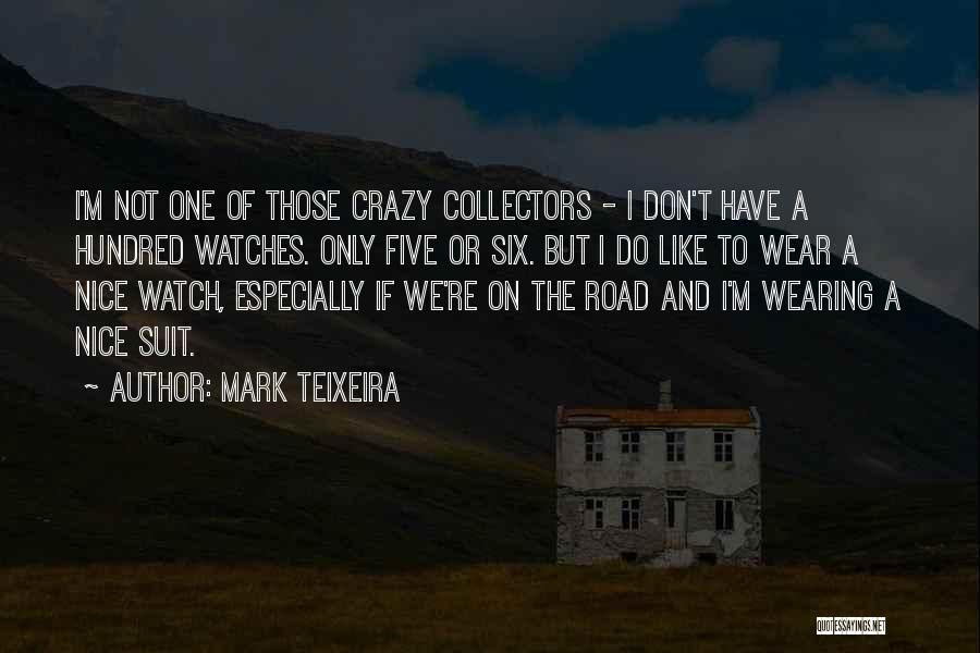 I'm Not Crazy Quotes By Mark Teixeira