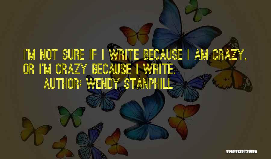 I'm Not Crazy Quotes By Wendy Stanphill