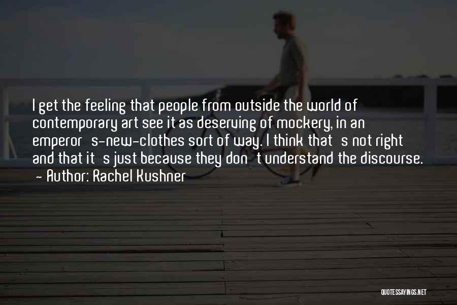 I'm Not Deserving Quotes By Rachel Kushner