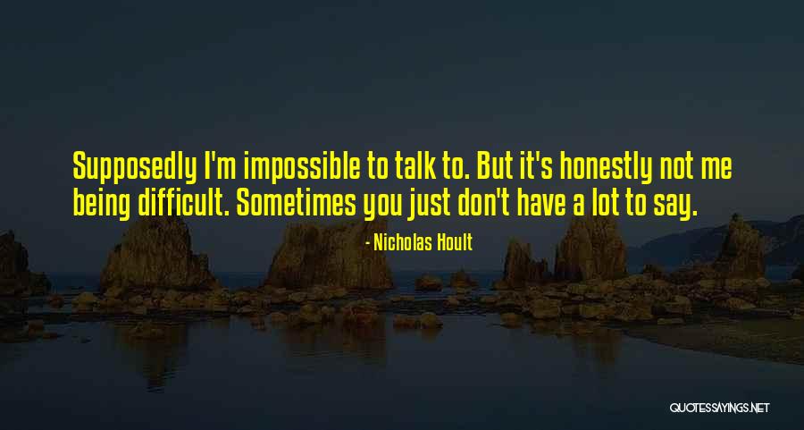 I'm Not Difficult Quotes By Nicholas Hoult I'm Not Difficult Quotes By Nicholas Hoult