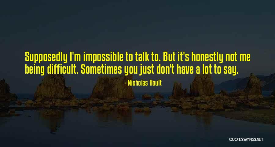 I'm Not Difficult Quotes By Nicholas Hoult