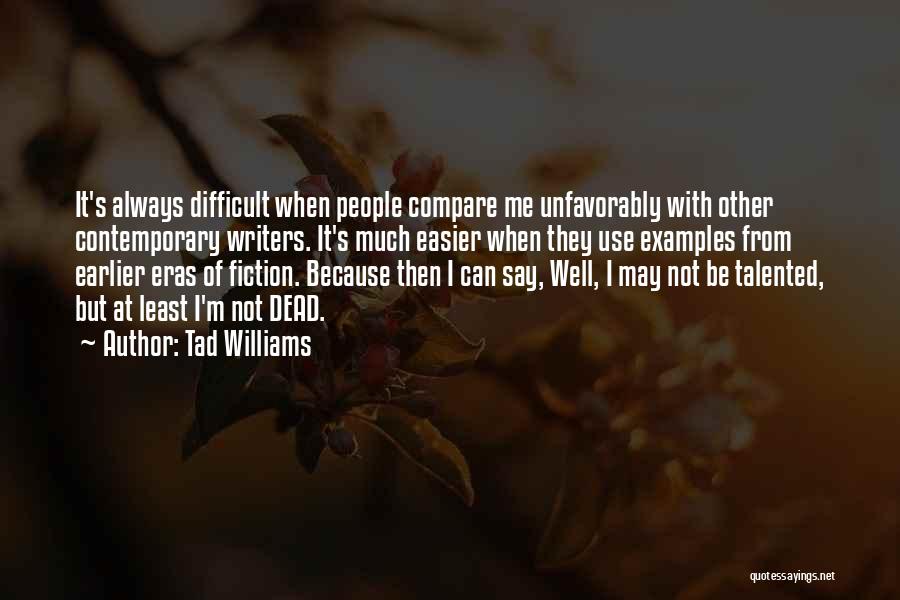 I'm Not Difficult Quotes By Tad Williams