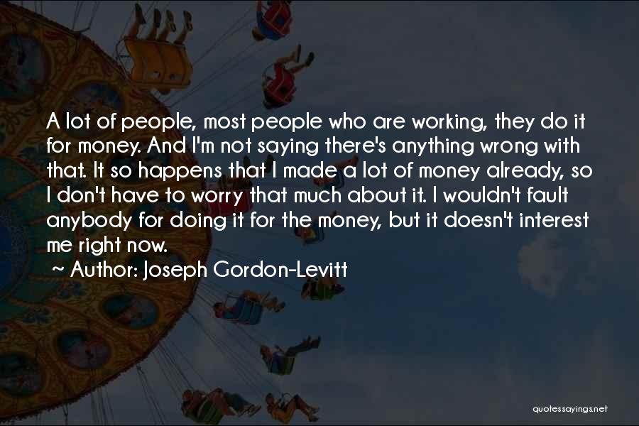 I'm Not Doing Anything Wrong Quotes By Joseph Gordon-Levitt