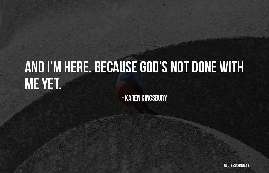 I'm Not Done Yet Quotes By Karen Kingsbury