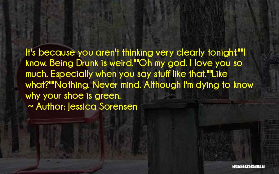 I'm Not Drunk Yet Quotes By Jessica Sorensen