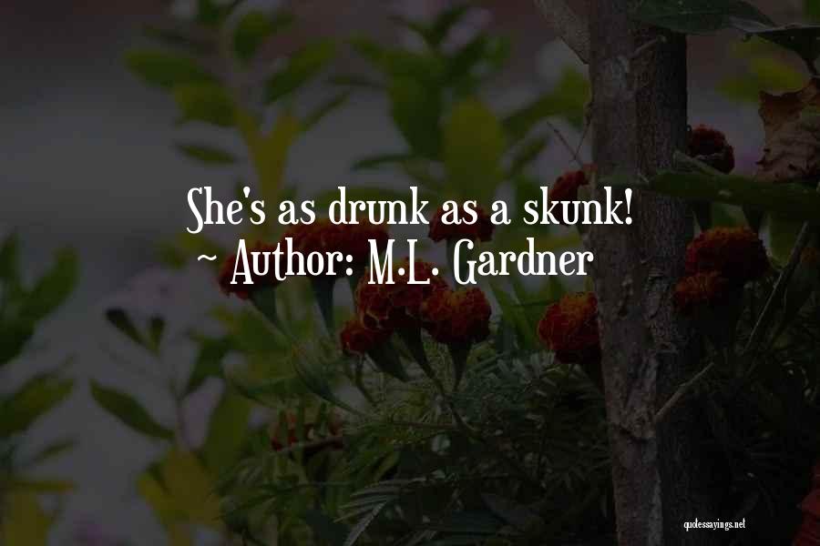 I'm Not Drunk Yet Quotes By M.L. Gardner