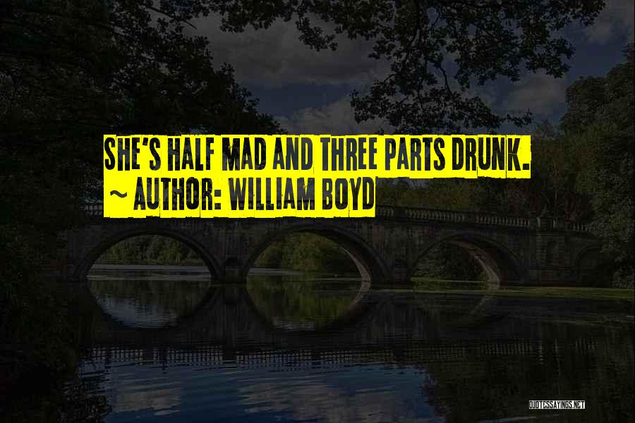 I'm Not Drunk Yet Quotes By William Boyd