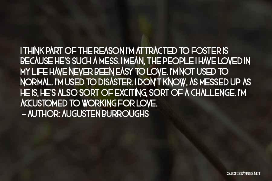 I'm Not Easy To Love Quotes By Augusten Burroughs