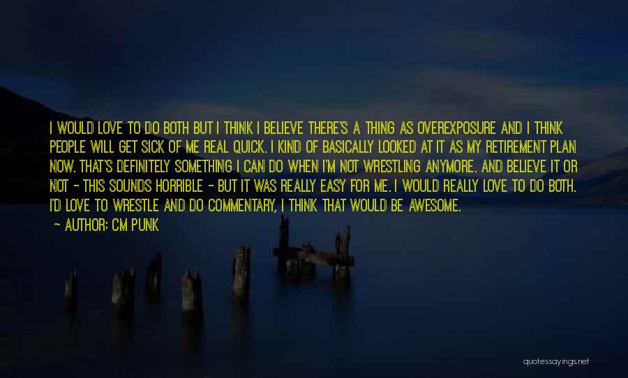 I'm Not Easy To Love Quotes By CM Punk