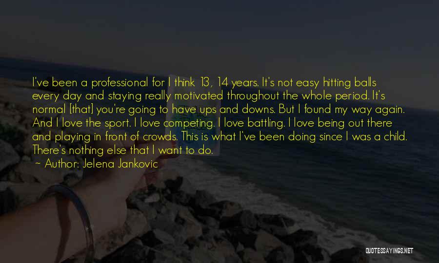 I'm Not Easy To Love Quotes By Jelena Jankovic