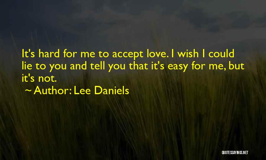 I'm Not Easy To Love Quotes By Lee Daniels