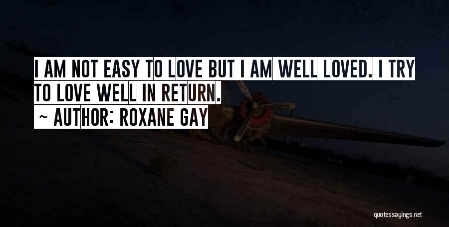 I'm Not Easy To Love Quotes By Roxane Gay