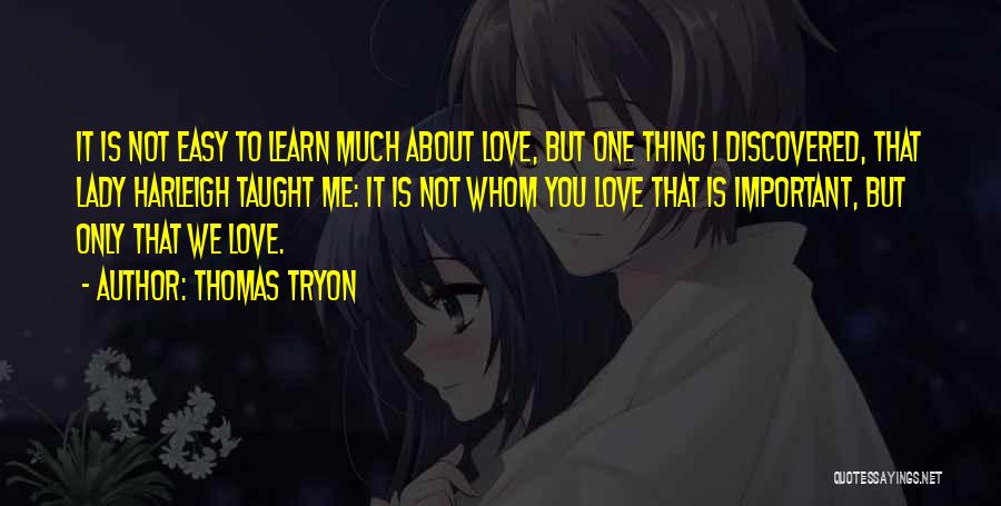 I'm Not Easy To Love Quotes By Thomas Tryon