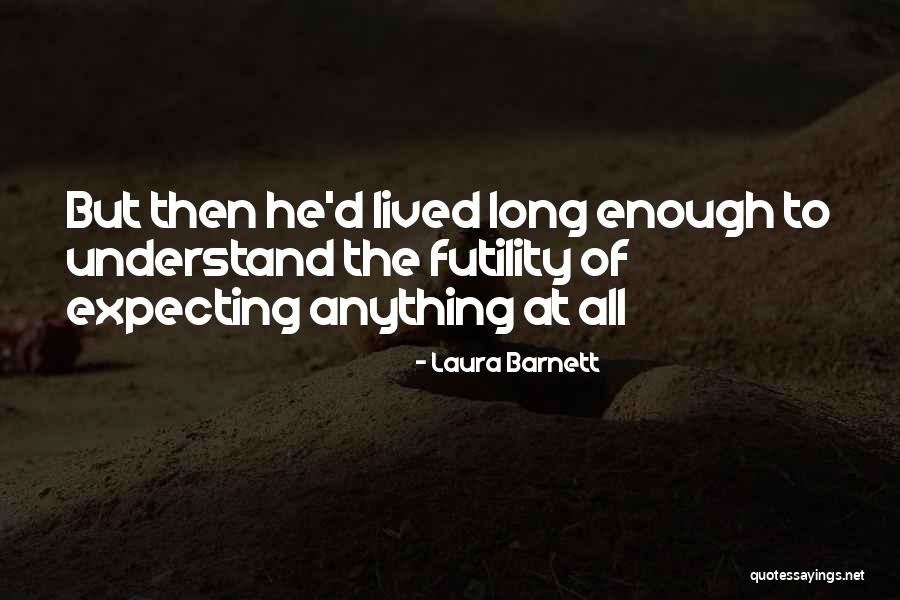 I'm Not Expecting Anything From You Quotes By Laura Barnett