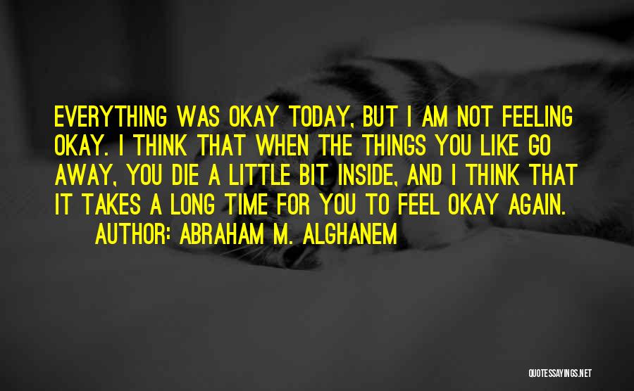 I'm Not Feeling Okay Quotes By Abraham M. Alghanem