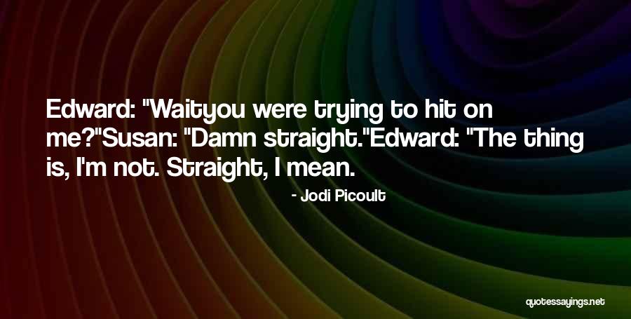 I'm Not Gay Quotes By Jodi Picoult