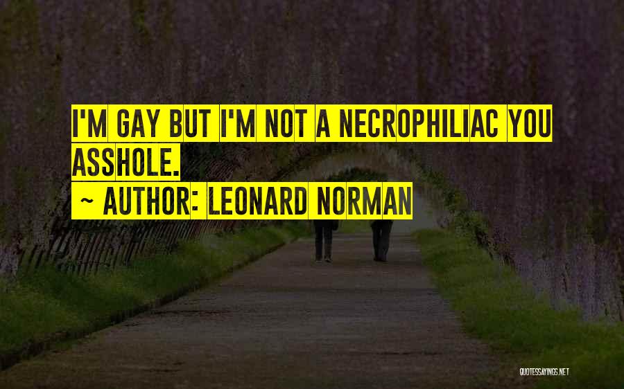 I'm Not Gay Quotes By Leonard Norman
