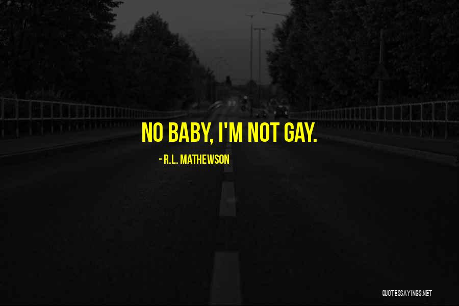 I'm Not Gay Quotes By R.L. Mathewson